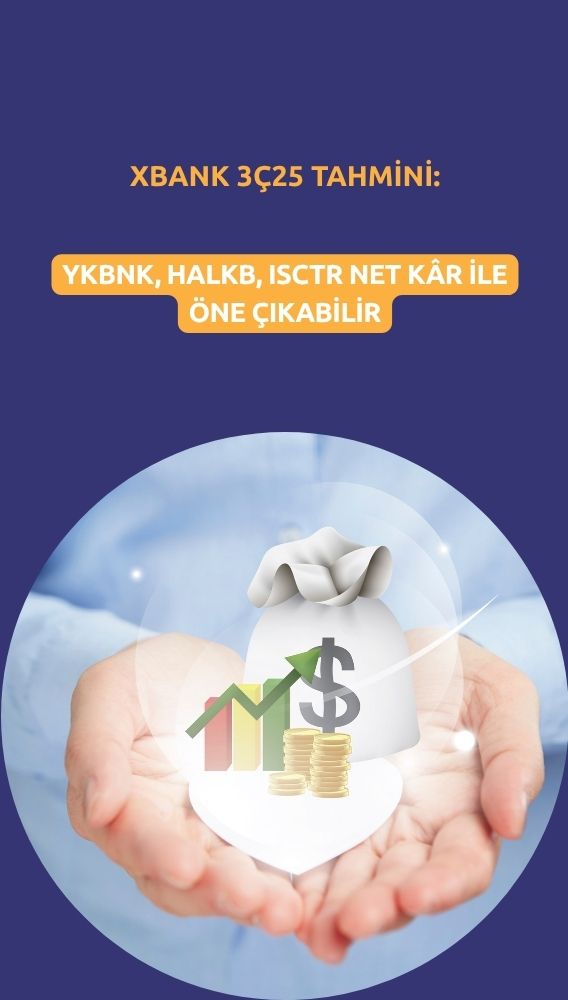 3Ç25 beklentileri: YKBNK, ISCTR, HALKB net kârda öne çıkabilir