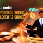 3Ç25’te iyi finansal sonuçlar beklenen 12 şirket açıklandı