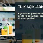 Ağustos’ta perakende sektörü büyürken, toptan ticaret geriledi