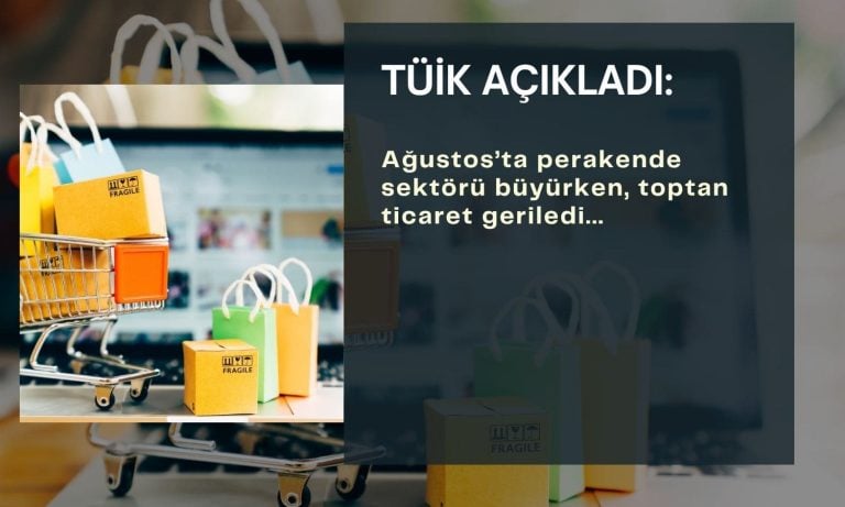 Ağustos’ta perakende sektörü büyürken, toptan ticaret geriledi