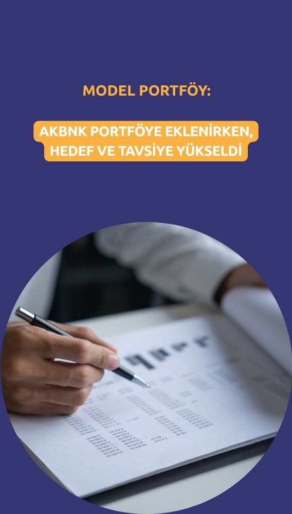 Akbank (AKBNK) model portföye eklendi: Hedef fiyat yükseldi