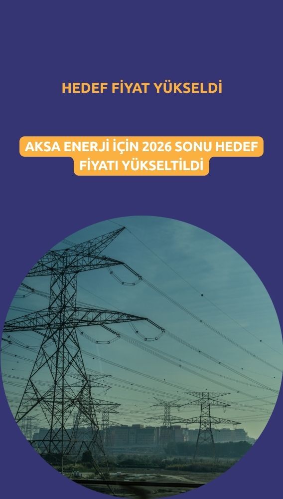 Aksa Enerji (AKSEN) hedef fiyatı yükseldi: Yüzde 81 potansiyel