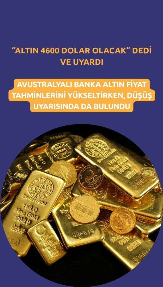 ANZ 'altın 4600 dolar olacak' dedi ve uyarıda bulundu