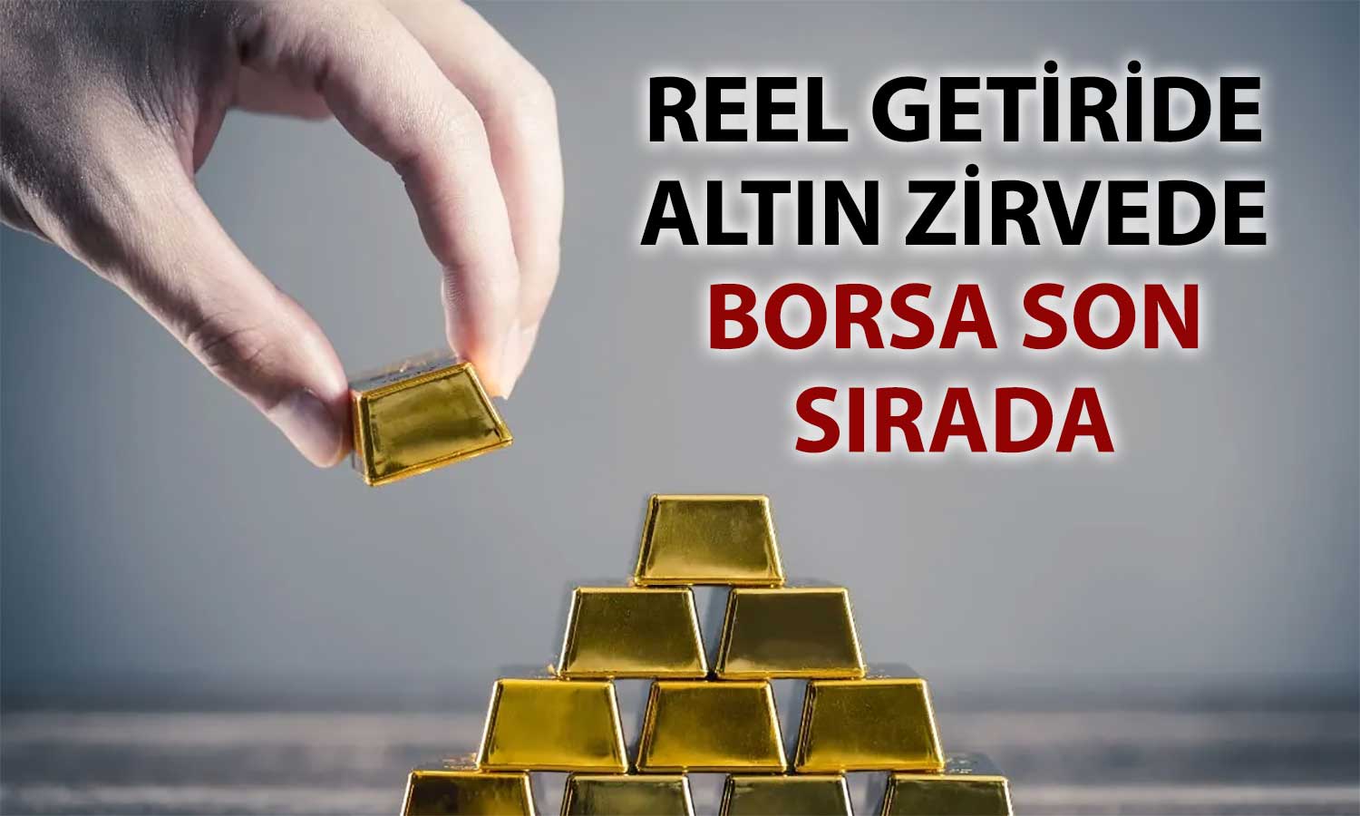 Altın reel getiride zirvede: Enflasyona karşı tek kazanan oldu