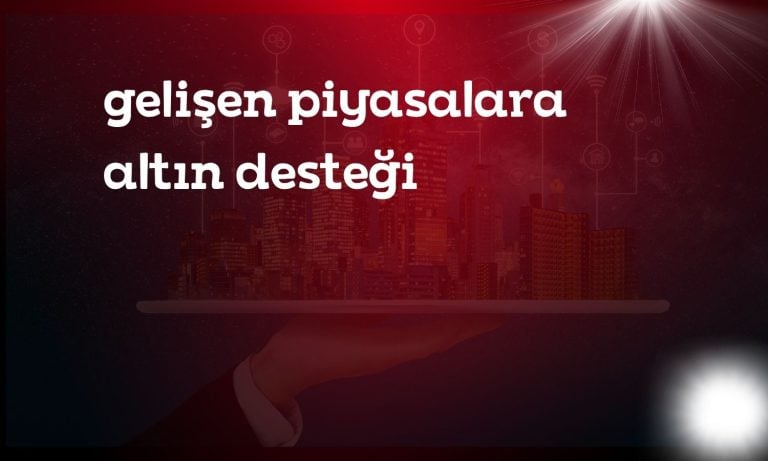 Altın rüzgarı gelişen piyasalara kazanç sağlıyor