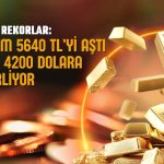 Altın yorulmadı! Gram 5640 TL’yi aştı, ons 4200 dolara gidiyor