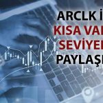 ARCLK’te düzeltme bitiyor mu? Yatırımcıya “AL” sinyali