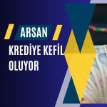 Arsan Tekstil’den Akedaş kredisine 316 milyon TL kefalet