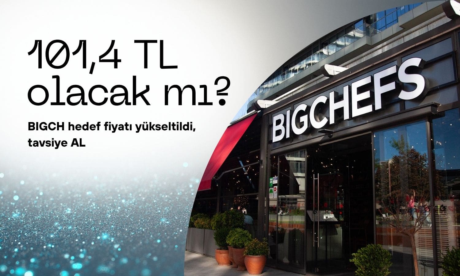 Bigchef (BIGCH) hedef fiyatı yükseldi: 101,4 TL olacak mı?