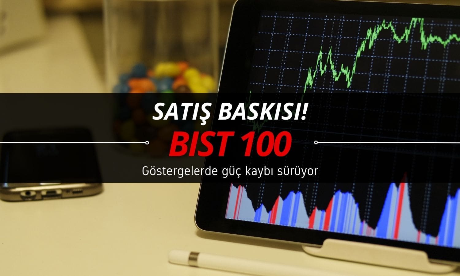 BIST 100 endeksinde göstergelerde güç kaybı sürüyor