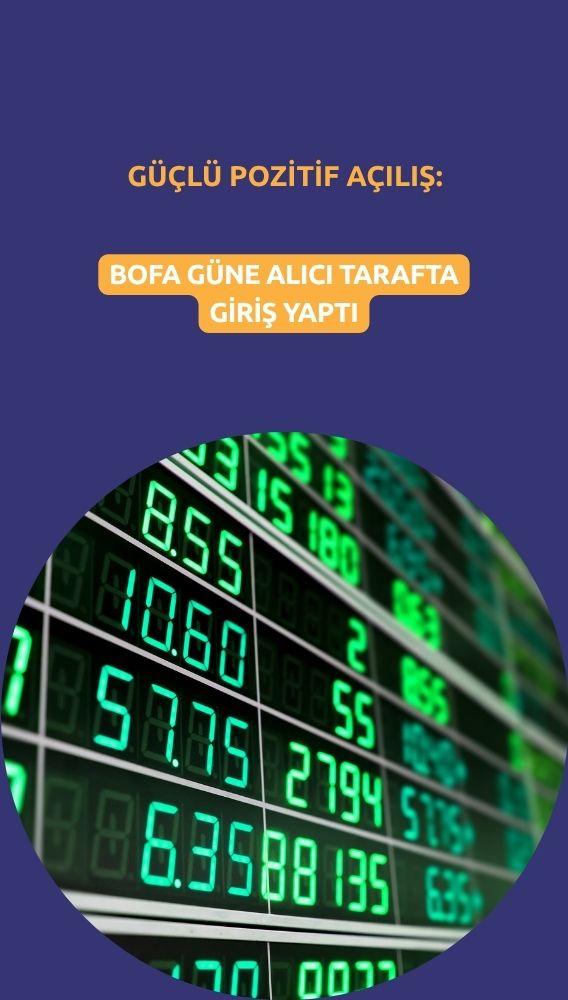 BIST 100 güne pozitif başlarken, BofA alıcı tarafta