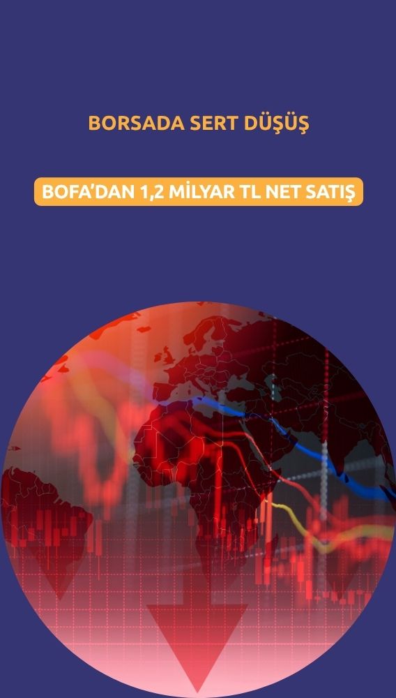 Borsada yeniden sert düşüş: BofA'dan 1,2 milyar TL'lik çıkış