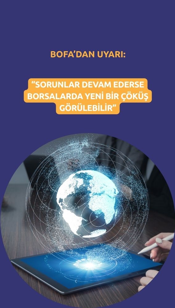 BofA'dan uyarı: Borsalarda yeni bir çöküş görülebilir