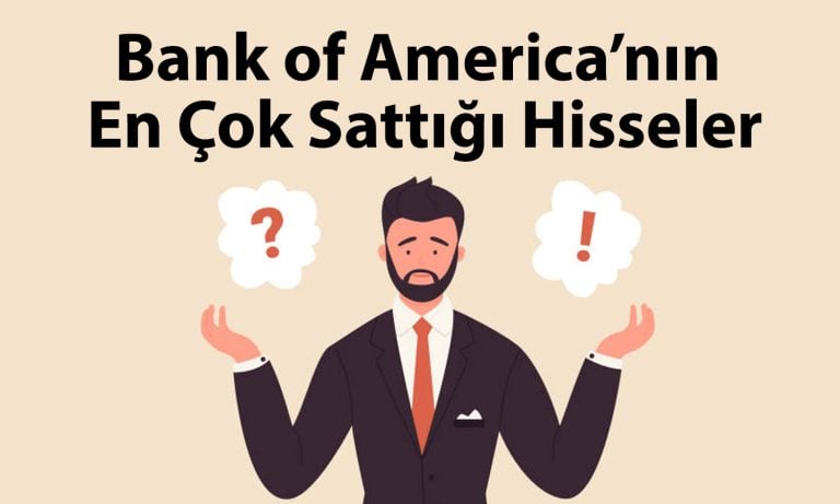 BofA yine pes dedirtti: Borsada 1,3 milyar TL’lik satış yaptı