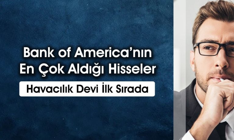 BofA’dan 4 milyar TL’lik alım: O hisseleri ilk sıraya koydu
