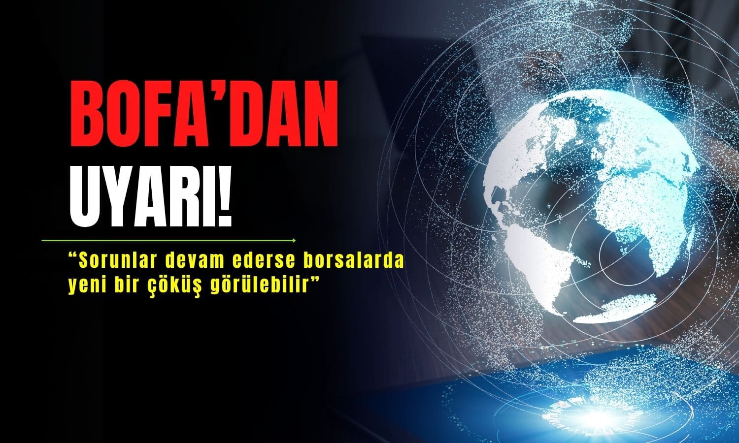 BofA’dan uyarı: Borsalarda yeni bir çöküş görülebilir
