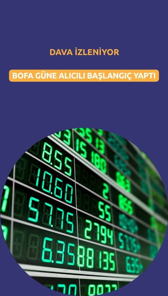 Borsada dava günü: BofA güne alıcılı başladı
