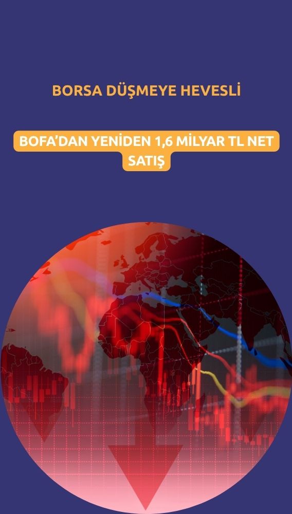 Borsa düşmeye hevesli: BofA 1,6 milyar TL'lik satışta