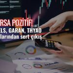 Borsa pozitif, çıkışlar sert: ASELS, GARAN, THYAO zirvede