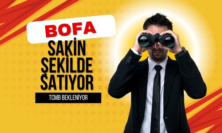 Borsa TCMB’yi bekliyor: BofA sakin şekilde satıyor