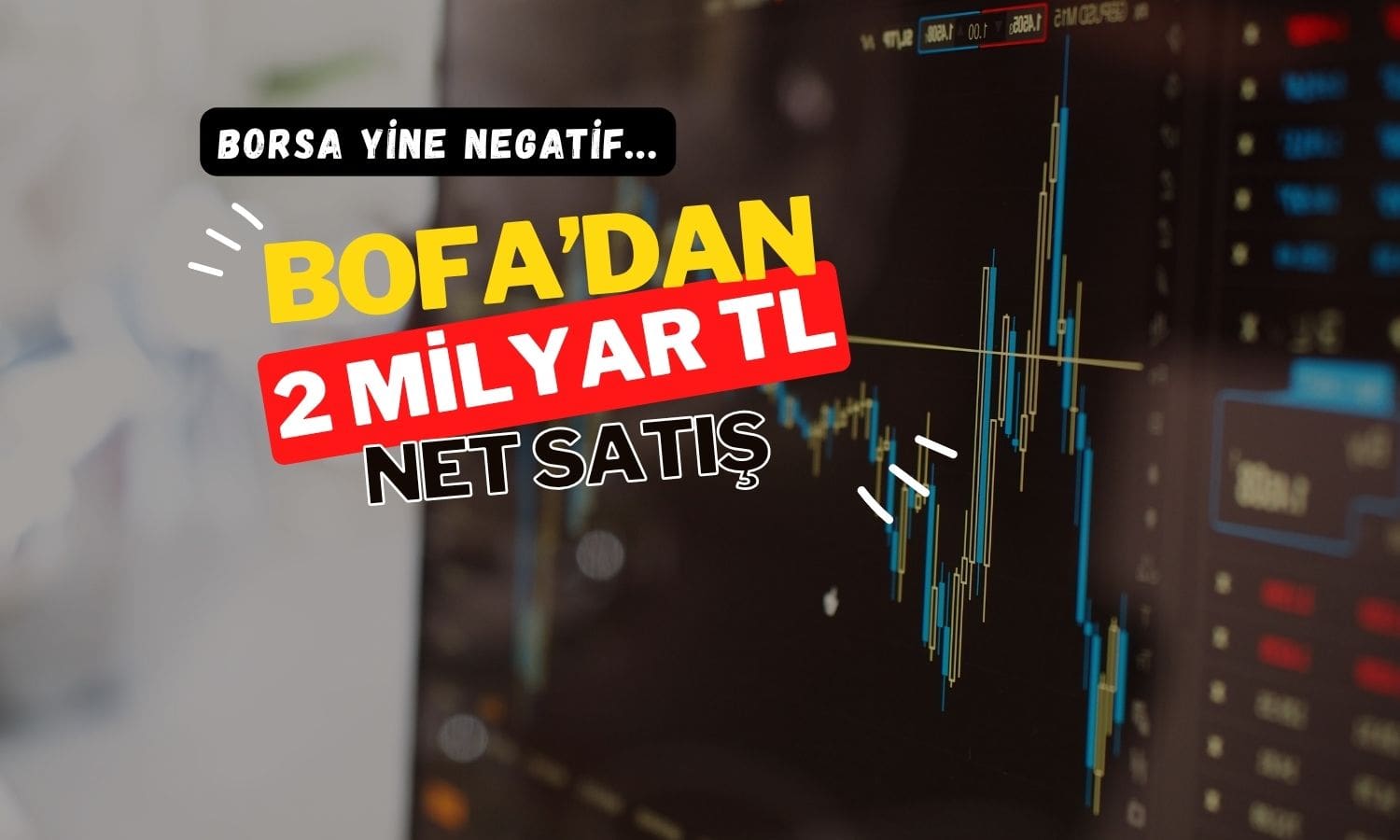 Borsa yeniden düşüyor: BofA’dan 2 milyar TL’lik sert satış