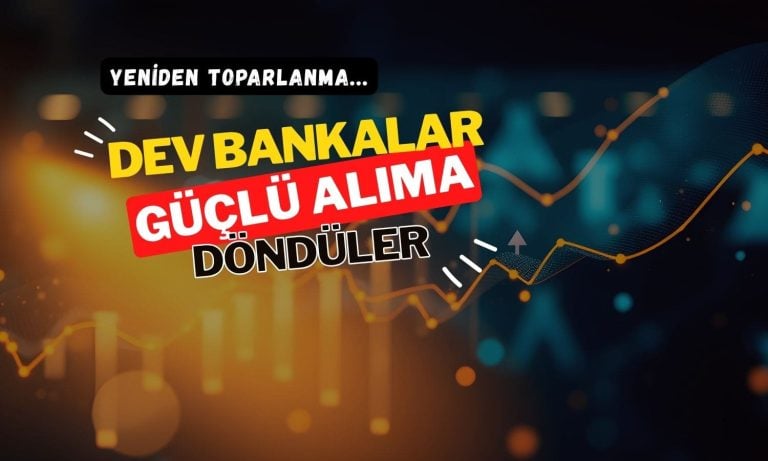 Borsa yeniden güçlü toparlanırken, dev bankalar alışta
