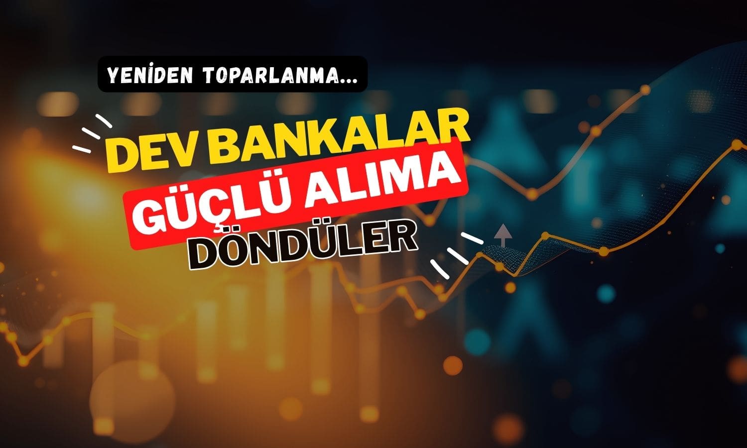 Borsa yeniden güçlü toparlanırken, dev bankalar alışta