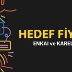 Borsa yükselirken ENKAI ve KAREL için hedef fiyat açıklandı