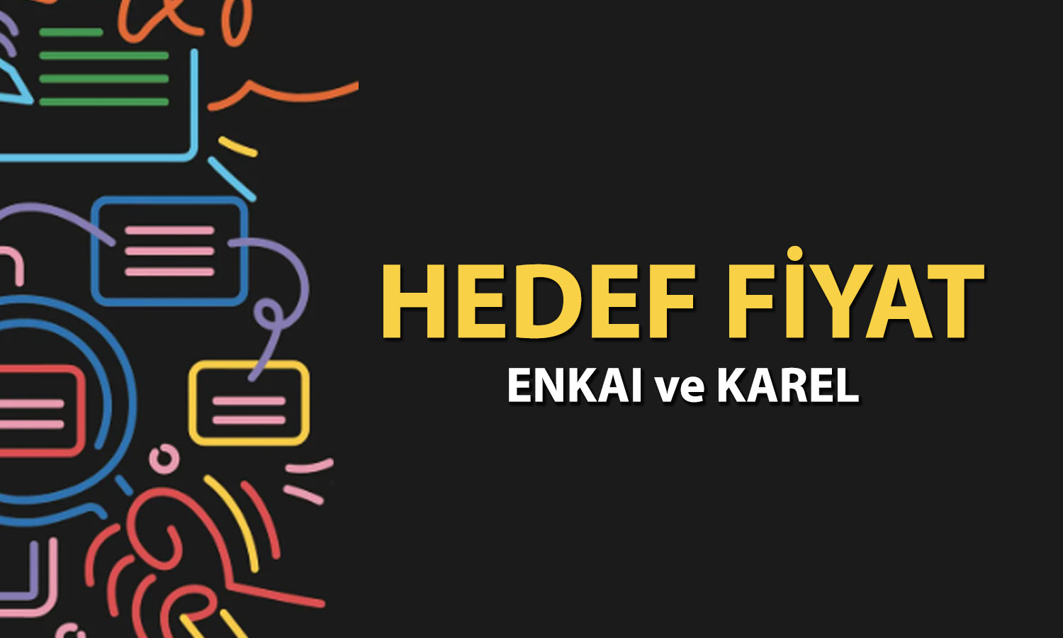 Borsa yükselirken ENKAI ve KAREL için hedef fiyat açıklandı