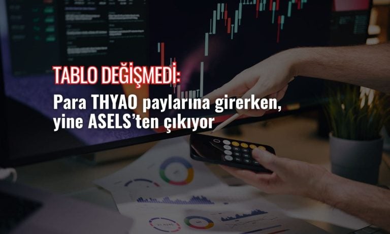 Borsa yükselirken tablo değişmedi: THYAO’ya giriş, ASELS’te çıkış
