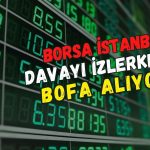 Borsada dava günü: BofA güne alıcılı başladı