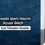 Borsada risk iştahı yükseldi: BRYAT tavan hareketi gösterdi