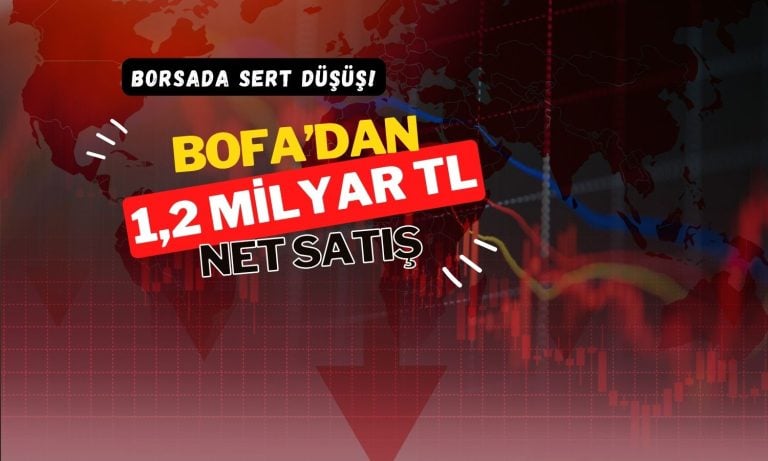 Borsada yeniden sert düşüş: BofA’dan 1,2 milyar TL’lik çıkış