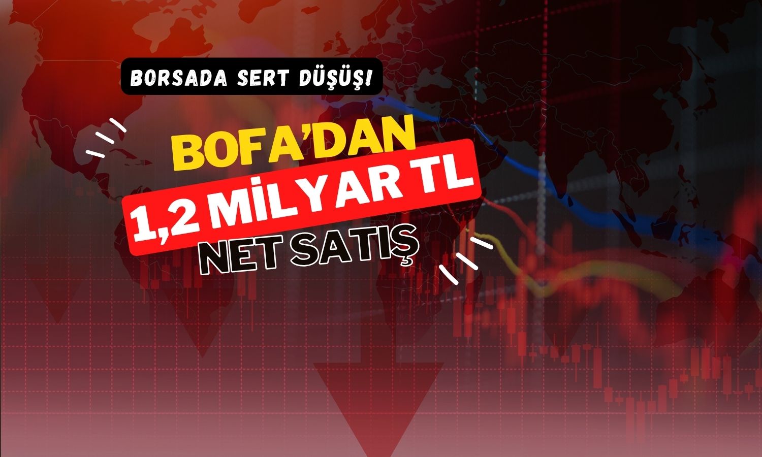 Borsada yeniden sert düşüş: BofA’dan 1,2 milyar TL’lik çıkış