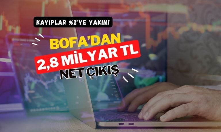 Borsada yüzde 2’ye yakın kayıp: BofA’dan 2,8 milyar TL satış