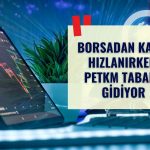 Borsadan sert çıkış: PETKM 236,7 milyon TL ile zirvede