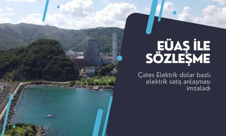 Çates, EÜAŞ ile dolar bazlı alım garantisi sözleşmesi imzaladı