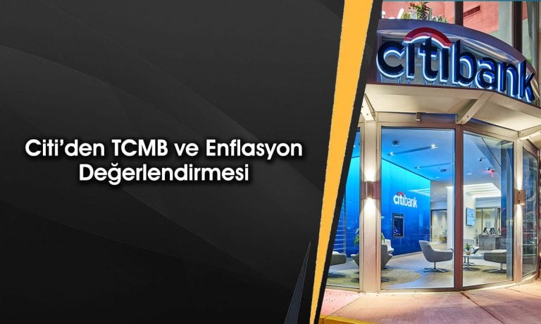 Citi 2025 yıl sonu için enflasyon ve faiz tahminini paylaştı