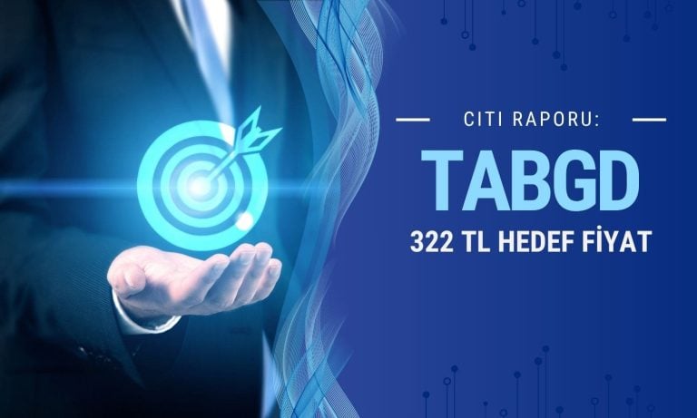 Citi TABGD paylarına 322 TL hedef fiyat verdi