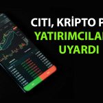 Citi’den kritik uyarı: Kripto ile hisseler yeniden yakınlaşıyor