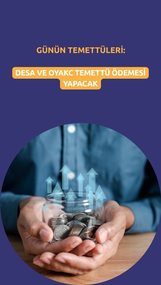 Günün temettüleri: DESA ve OYAKC için yeni fiyatlar açıklandı