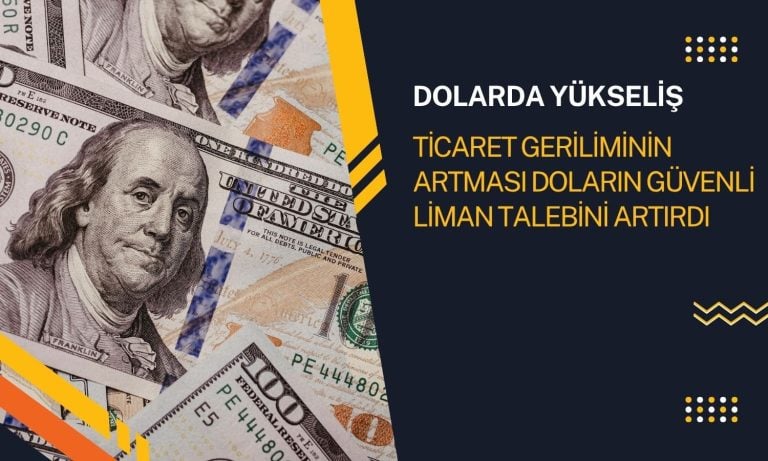 Dolarda ticaret gerginliği: Ağustos’tan bu yana en güçlü seviye
