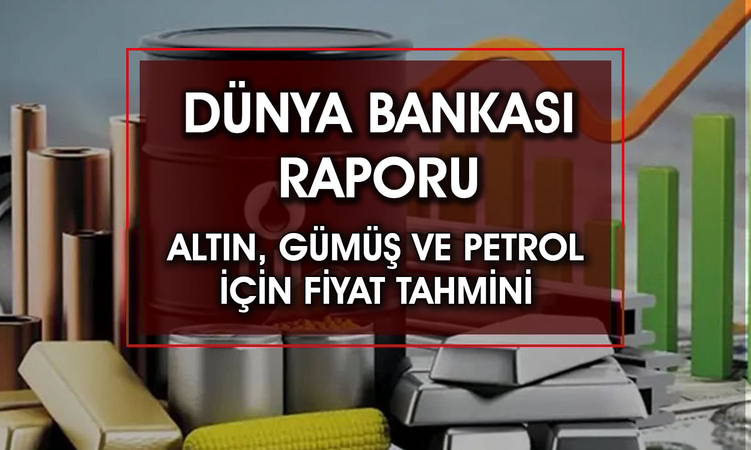 Dünya Bankası açıkladı: Altın ve gümüş yüzleri güldürecek