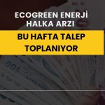 Ecogreen Enerji halka arz tarihleri açıklandı!
