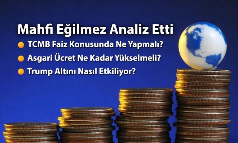 Eğilmez’den faiz, altın ve asgari ücret değerlendirmesi