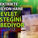Elektrikte kriter sıkılaşıyor: 984 TL’yi geçene devlet desteği yok