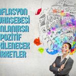 Enflasyon muhasebesi sona ererse pozitif etkilenecek şirketler açıklandı