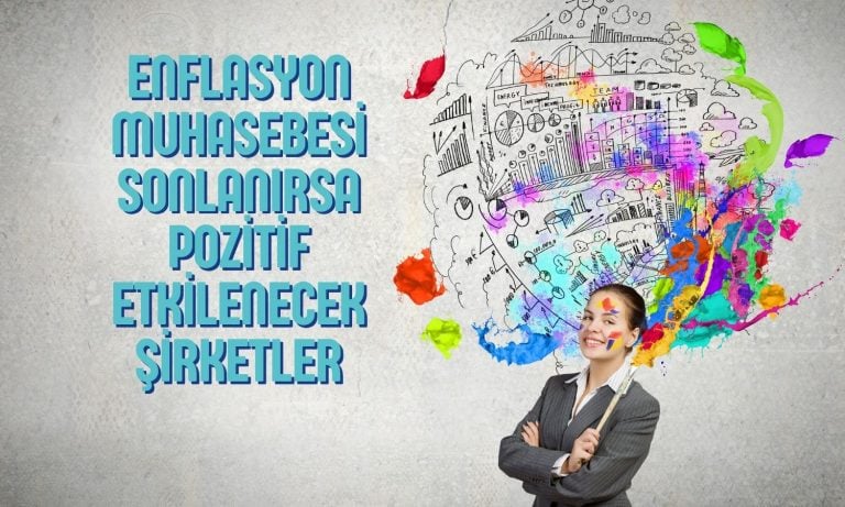 Enflasyon muhasebesi sona ererse pozitif etkilenecek şirketler açıklandı