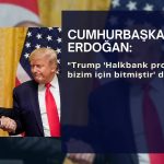 Erdoğan: Trump ‘Halkbank problemi bizim için bitmiştir’ dedi