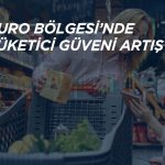 Euro Bölgesi tüketici güveni 8 ayın yükseğine çıktı